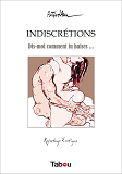 Indiscretions - Dis-Moi Comment Tu Baises ...