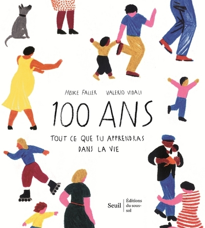 100 ANS. TOUT CE QUE TU APPRENDRAS DANS LA VIE