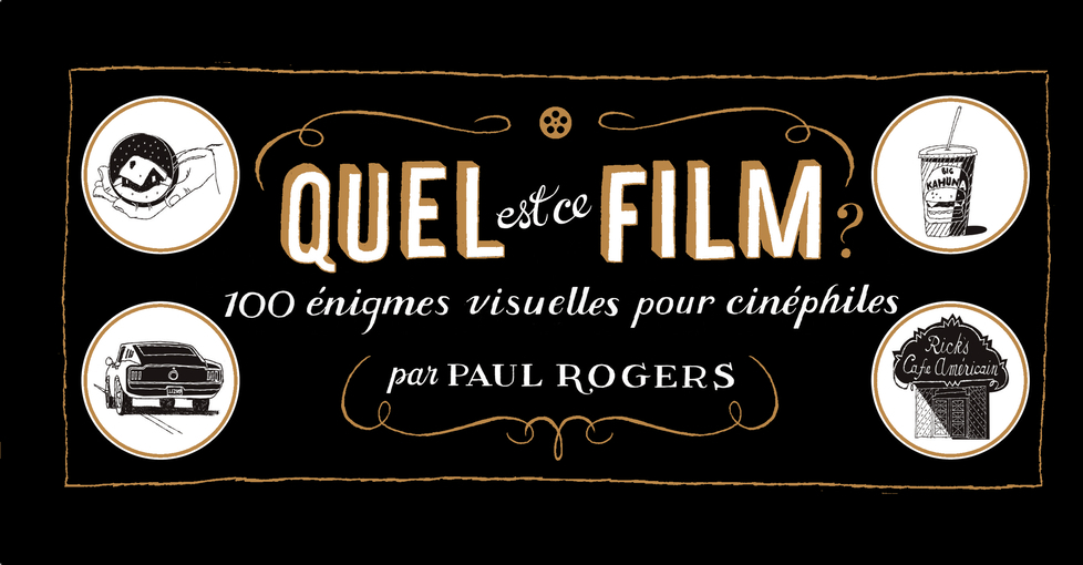 Quel Est Ce Film ? - 100 Rebus Illustres Pour Cinephiles