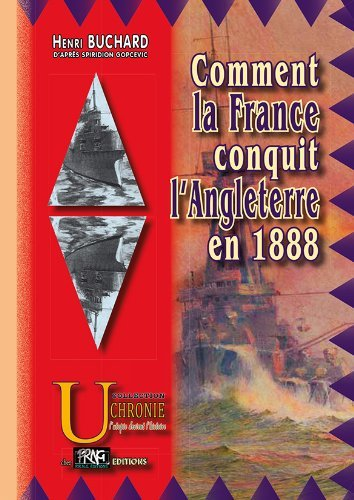 Comment La France Conquit L'Angleterre En 1888 - Recits Des Batailles Et Combats Divers Qui Ameneren