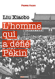 L'Homme Qui A Defie Pekin - Liu Xiaobo