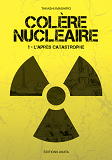 Colere Nucleaire - Tome 1 L'Apres Catastrophe - Vol01