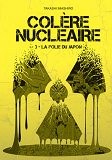 Colere Nucleaire - Tome 3 La Folie Du Japon - Vol03