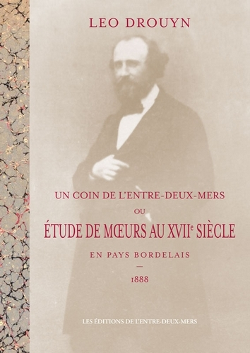 Un Coin De L Entre-Deux-Mers - Ou Etude De Moeurs Au Xviie Siecle En Pays Bordelais 1888