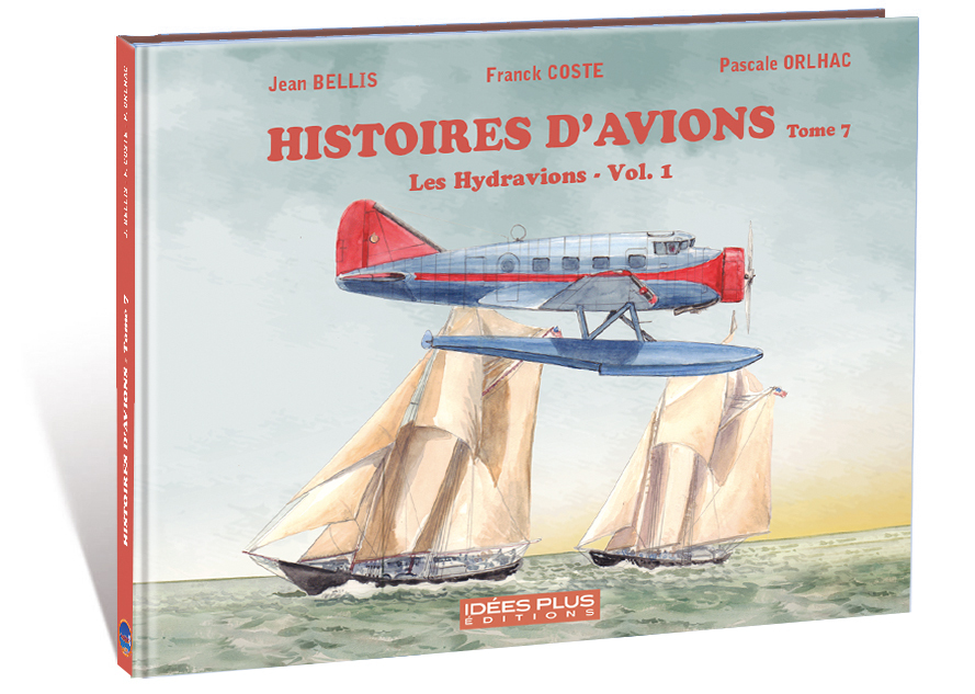 Histoires D'Avions T07 - Les Hydravions Vol. 1