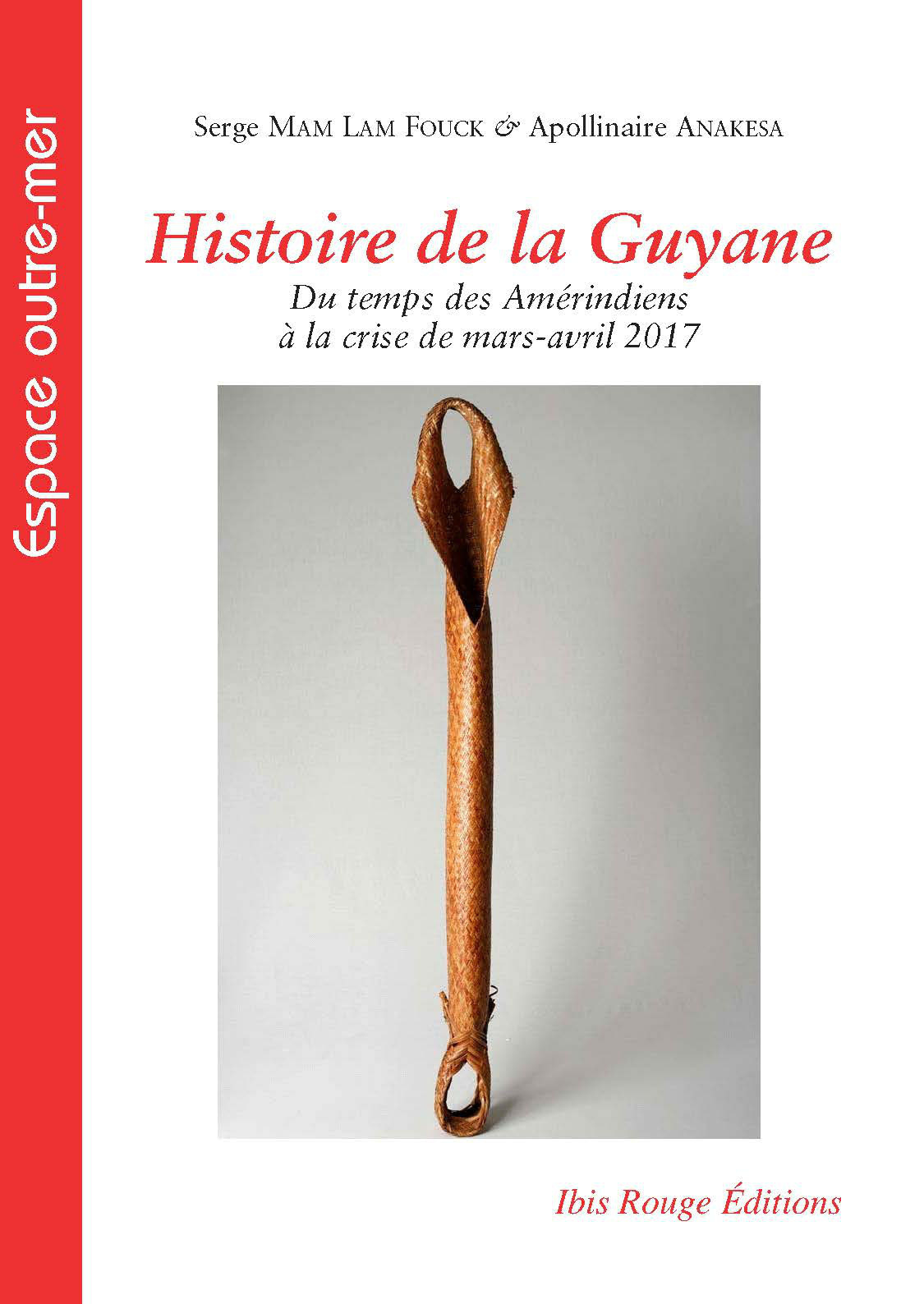 Histoire De La Guyane - Du Temps Des Amerindiens A La Crise De Mars-Avril 2017