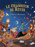 Le Chasseur De Reves T3 Le Palais Des Sables Emouvants