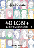 40 Lgbt + Qui Ont Change Le Monde T02