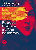 LES GRANDES OUBLIEES - POURQUOI L'HISTOIRE A EFFACE LES FEMMES                                      