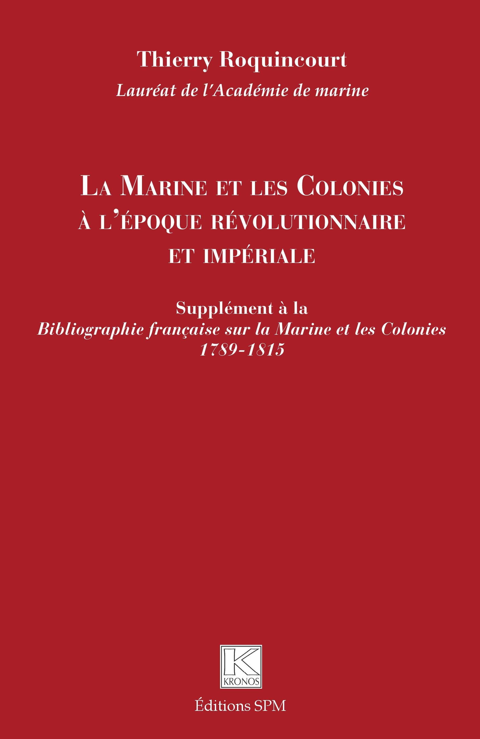 La Marine Et Les Colonies A L'Epoque Revolutionnaire Et Imperiale - Supplement A La <Em>Bibliographi