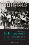 L'Empereur Et Le Photographe - Essai Sur L'Usage De La Photographie Au Second Empire