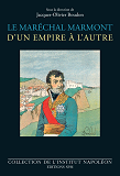 Le Marechal Marmont D'Un Empire A L'Autre - 1774-1852