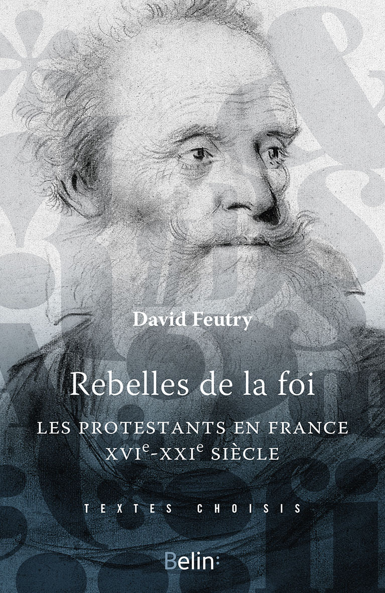 Rebelles De La Foi - Les Protestants En France, Xvie-Xxie Siecle