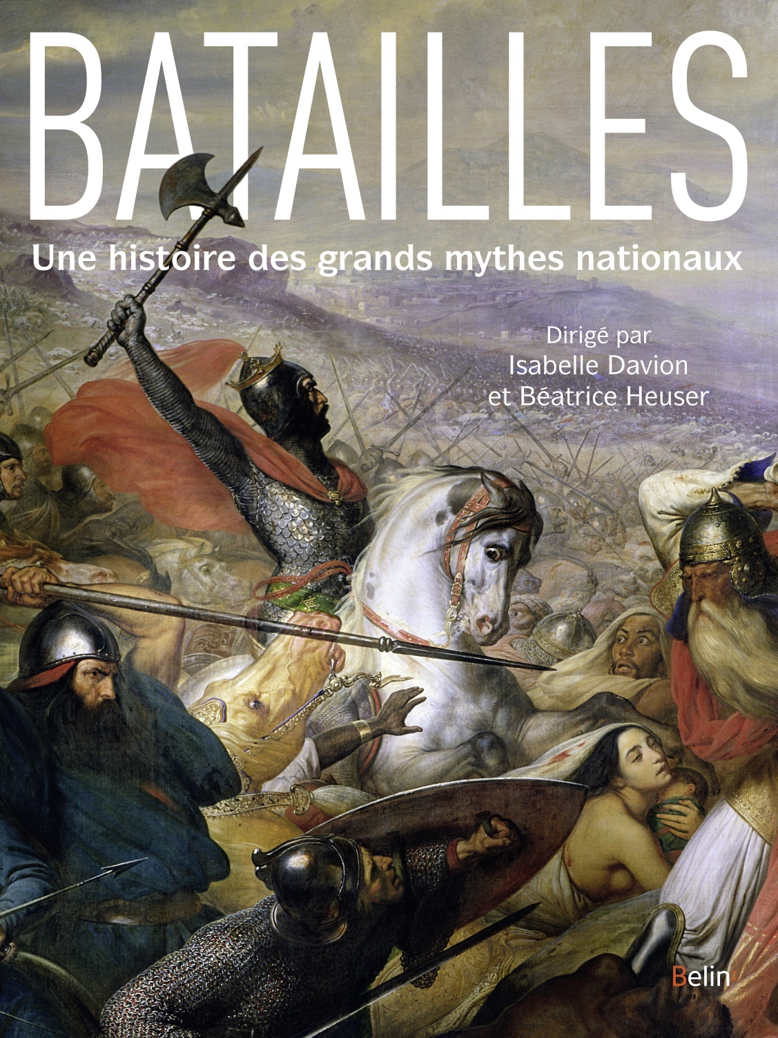 Batailles - Une Histoire Des Grands Mythes Nationaux