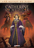 Les Reines De Sang - Catherine De Medicis, La Reine Maudite T02