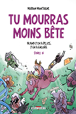 Tu Mourras Moins Bete T05 - Quand Y En A Plus, Y En A Encore