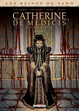 Les Reines De Sang - Catherine De Medicis, La Reine Maudite T03