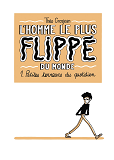 L'Homme Le Plus Flippe Du Monde T01 - Petites Terreurs Du Quotidien