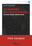 Les Racines De L'Islam Radical - Histoire, Pensee, Geopolitique