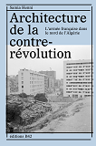 Architecture De La Contre-Revolution - L Armee Francaise Dans Le Nord De L Algerie