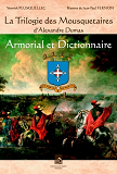 LA TRILOGIE DES MOUSQUETAIRES D'ALEXANDRE DUMAS - ARMORIAL ET DICTIONNAIRE