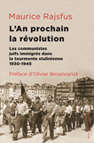 L'AN PROCHAIN, LA REVOLUTION - LES COMMUNISTES JUIFS IMMIGRES DANS LA TOURMENTE STALINIENNE (1930-19