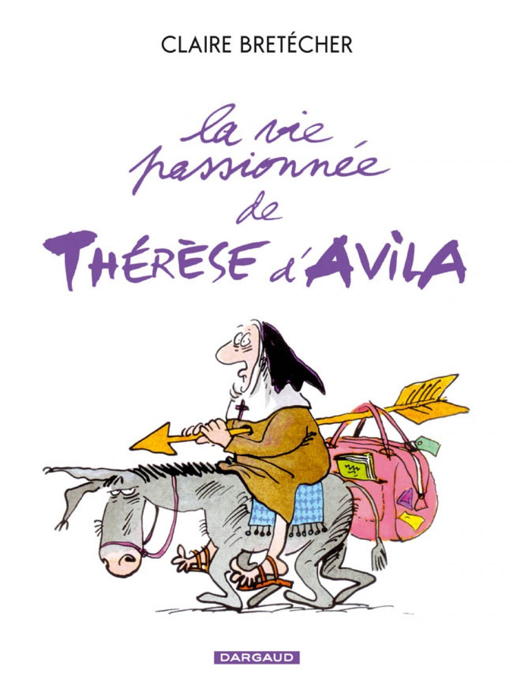 Bretecher - La Vie Passionnee De Therese D'Avila - Tome 1 - La Vie Passionnee De Therese D'Avila