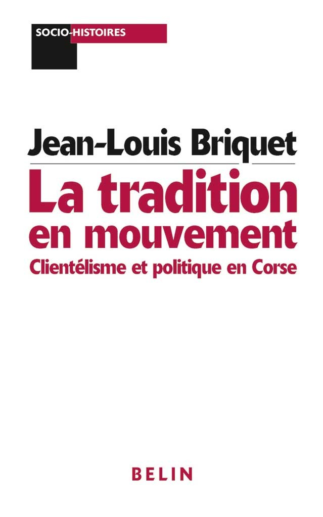 La Tradition En Mouvement - Clientelisme Et Politique En Corse