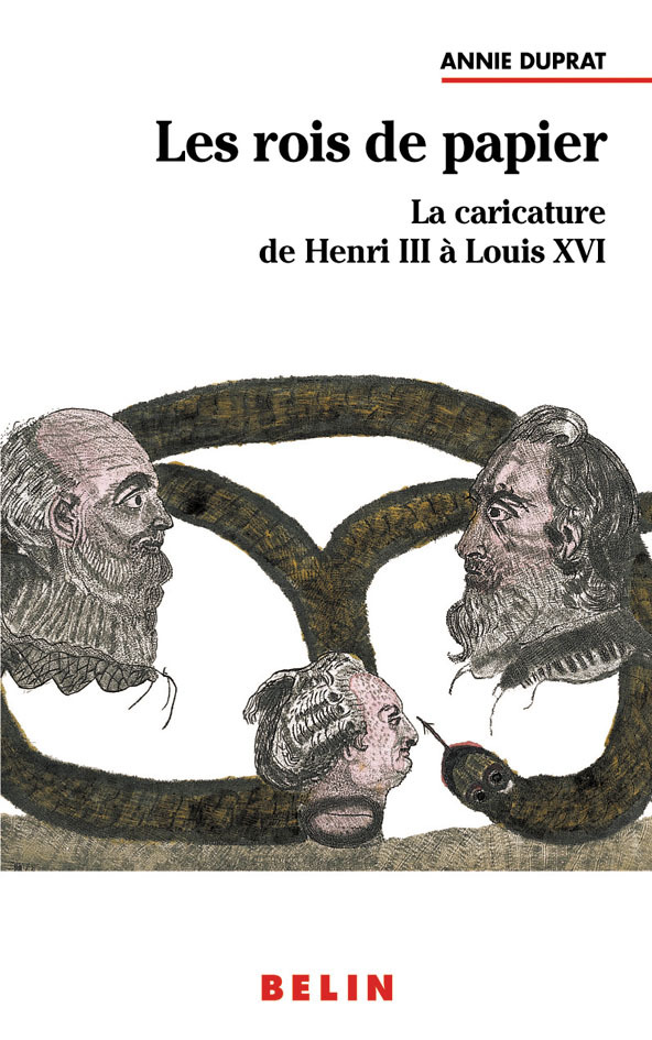 Les Rois De Papier : La Caricature De Henri Iii A Louis Xvi