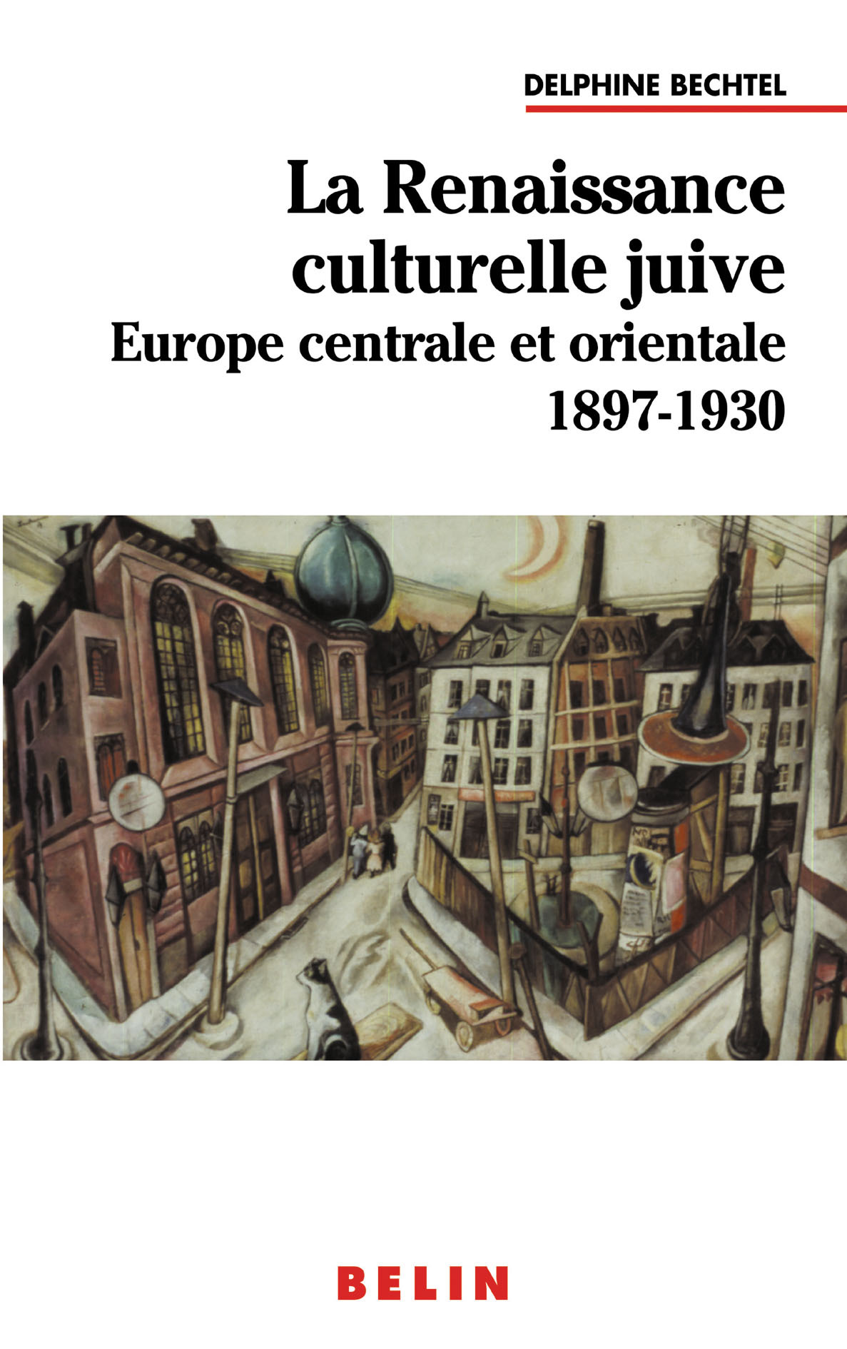 La Renaissance Culturelle Juive - Europe Centrale Et Orientale 1897-1930