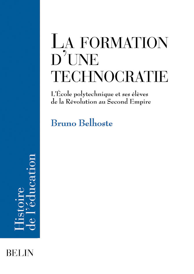 La Formation D'Une Technocratie - L'Ecole Polytechnique Et Ses Eleves De La Revolution Au Second Emp