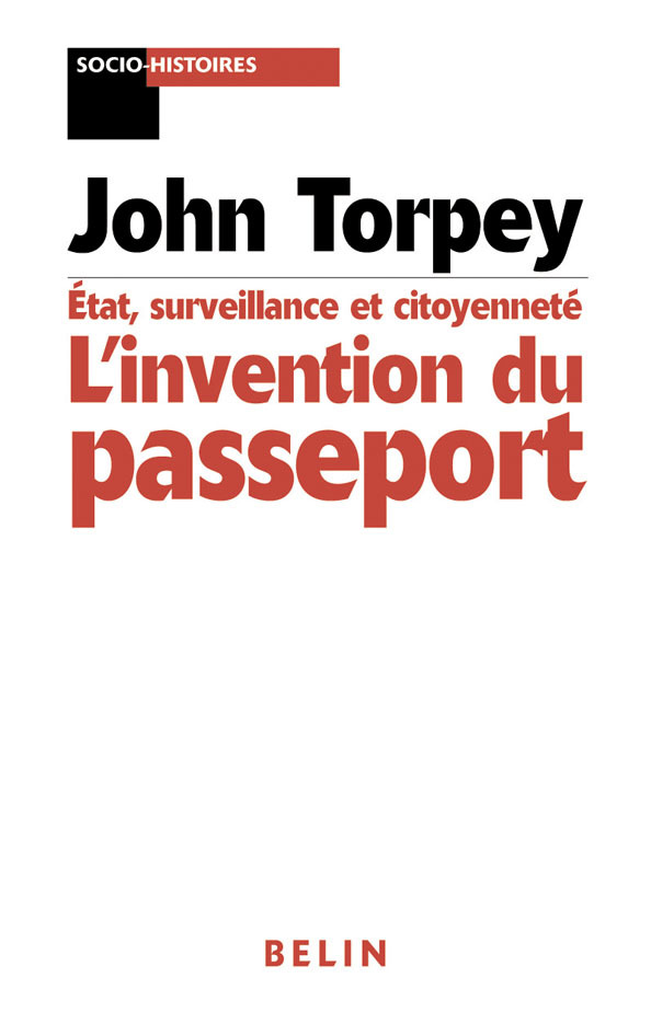 L'Invention Du Passeport - Etats  Citoyennete Et Surveillance