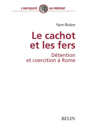 Le Cachot Et Les Fers, Detention Et Coercition A Rome