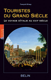 Touristes Du Grand Siecle - Le Voyage D'Italie Au Xviie Siecle