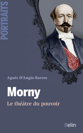 Morny : Le Theatre Du Pouvoir