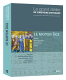 Le Grand Atelier De L'Histoire De France : Le Moyen Age