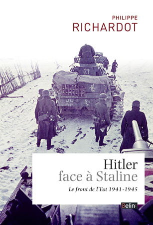 Hitler Face A  Staline - Le Front De L'Est 1941-1945