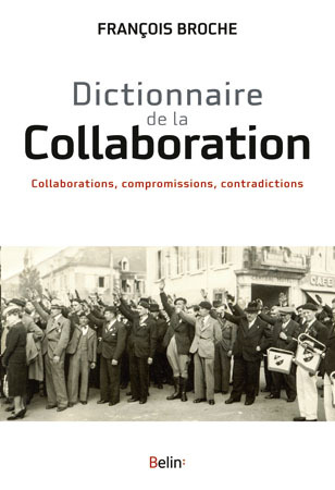 Dictionnaire De La Collaboration - Collaborations, Compromissions, Contradictions