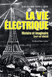 La Vie Electrique - Histoire Et Imaginaire (Xviiie-Xxie Siecle)