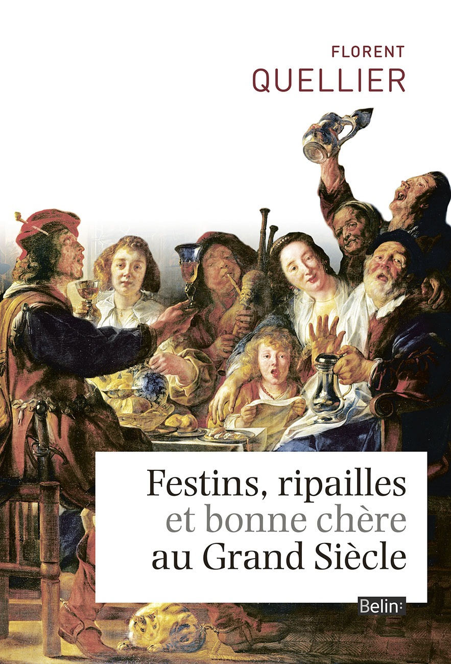 Festins, Ripailles Et Bonne Chere Du Grand Siecle