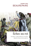 Echec Au Roi - Irrespect, Contestations Et Revoltes Dans La France Des Lumieres