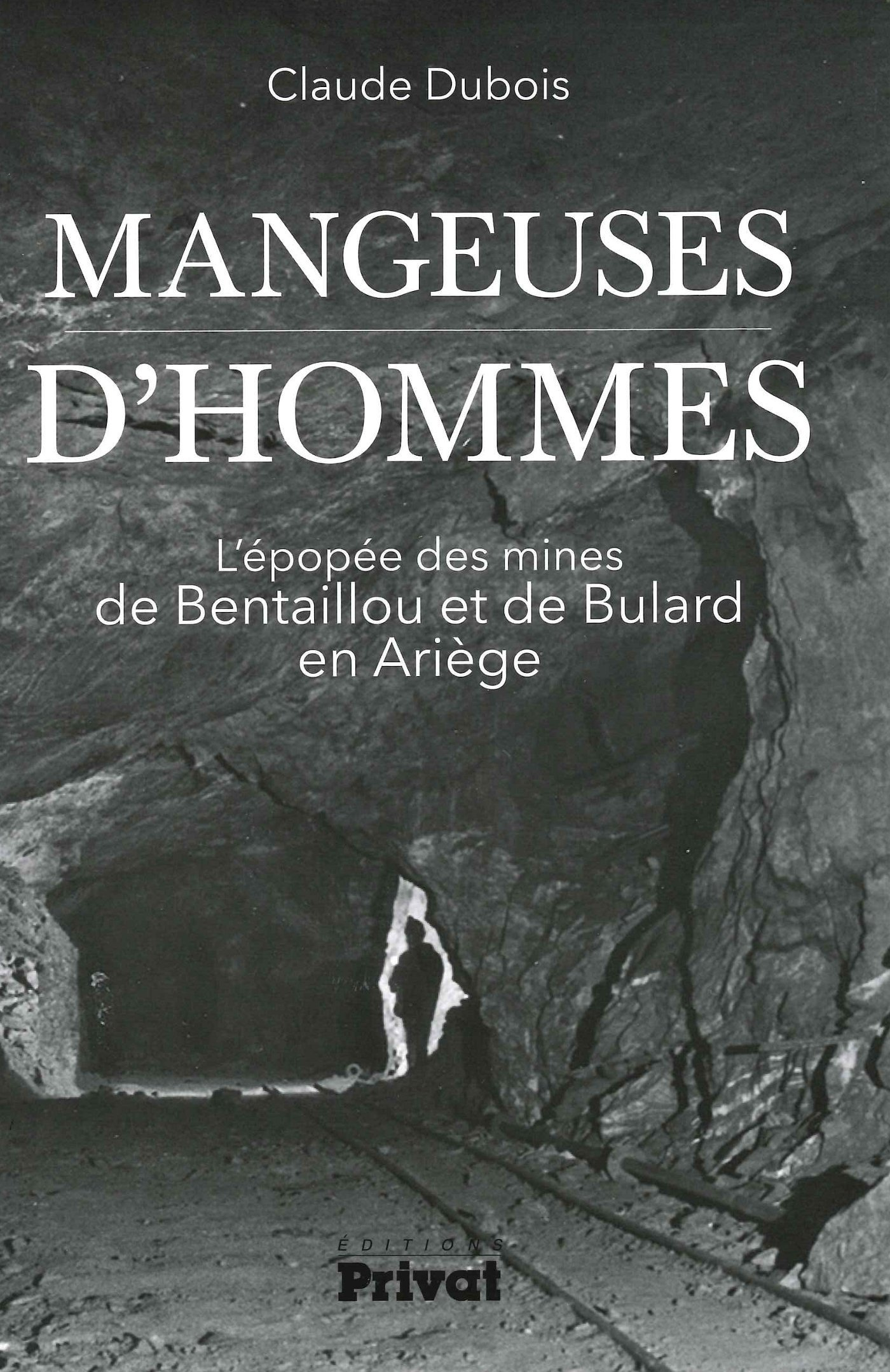 Mangeuses D'Hommes L'Epopee Des Mines De Bentaillou Et De Bulard En Ariege