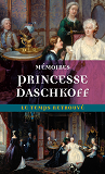 Memoires De La Princesse Daschkoff, Dame D'Honneur De Catherine Ii, Imperatrice De Toutes Les Russie