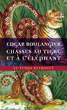 Chasses Au Tigre Et A L'Elephant - Un Hiver Au Cambodge