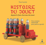 Histoire Du Jouet Depuis Le Jura, Berceau Du Jouet - Une Aventure Industrielle Pour Petits Et Grands