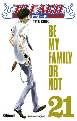 Bleach - Tome 21 - Be My Family Or Not