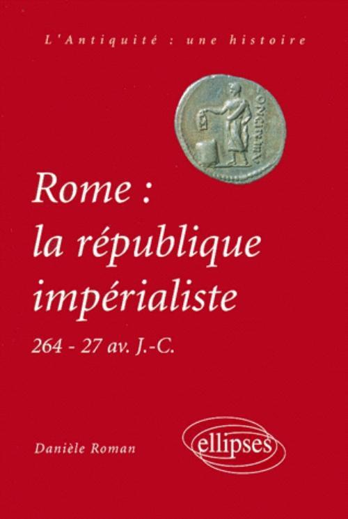 Rome : La Republique Imperialiste (264-27 Av. J.-C.)