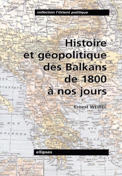 Histoire Et Geopolitique Des Balkans De 1800 A Nos Jours