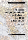 Histoire Et Geopolitique Des Balkans De 1800 A Nos Jours