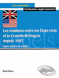 Les Relations Entre Les Etats-Unis Et La Grande Bretagne Depuis 1945  - Entre Mythe Et Realite